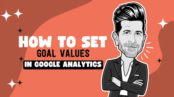 How To Set Goal Values In Google Analytics
