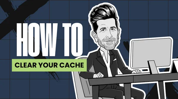 How To Clear Your Cache