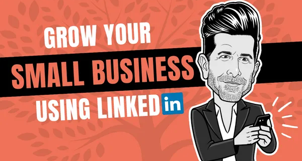 Tips For Small Business Owners Using Linkedin To Grow Their Business