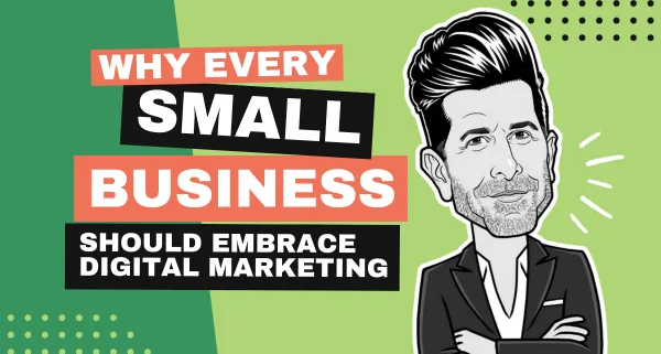 Why Every Small Business Should Embrace Digital Marketing
