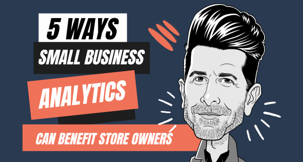 5 Ways Small Business Web Analytics Can Benefit Store Owners